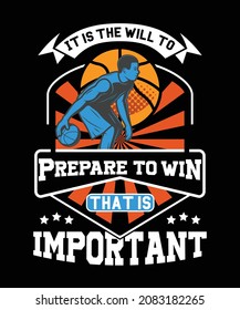 it is the will to prepare to win that is important t-shirt design for basketball t-shirt lovers