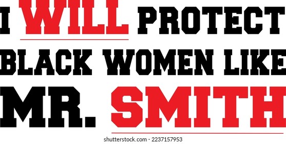 I will protect black women like MR.SMITH