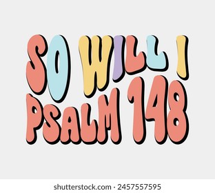 So Will I Psalm 148, Christian design, Christian bundle, Christian T-shirt design, Christian quotes design