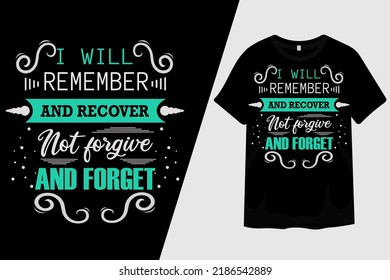 I Will Remember and Recover Not Forgive and Forget T Shirt Design