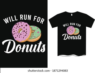 Will run for Donuts, Fun T-Shirt for Donut or Cookie Lovers, Funny Men's Gift Idea, Donuts T-Shirt designs