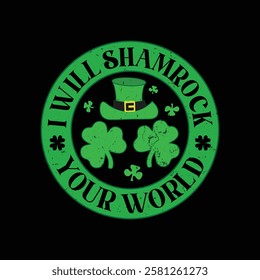 I will shamrock your world vintage badge St Happy Saint Patrick's Day with T-shirt Vector Patrick's day t-shirt design