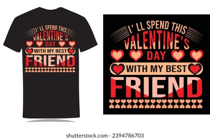 I will spend this Valentine's day with my best friend T shirt design .