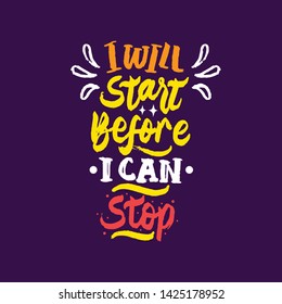 I will start before i can stop hand drawn lettering inspirational and motivational quote
