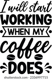 I will start working when my coffee does vector file, Coffee lover svg