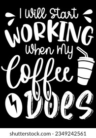 I will start working when my coffee does t-shirt design