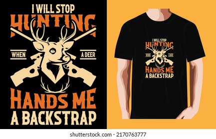I will stop hunting when a deer hands me a backstrap | Hunting Day T-shirt Design