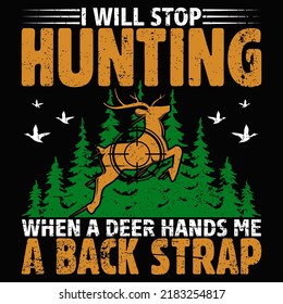 I WILL STOP HUNTING WHEN A DEER HANDS ME A BACKSTRAP Hunting T shirt and mug design vector illustration