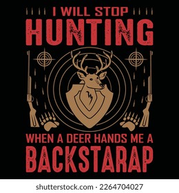 I Will Stop Hunting When A Deer Hands Me a Backstarap T-shirt Design Vector Illustration 