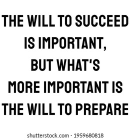 The will to succeed is important, but what's more important is the will to prepare