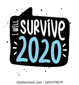 I will survive 2020 - STOP coronavirus (2019-ncov) - hand drawn speech bubble - Awareness lettering phrase. Coronavirus in China. Novel coronavirus. Get well concept.