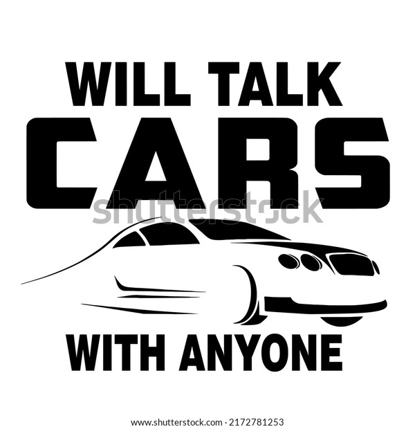 Will Talk Cars With\
Anyoneis a vector design for printing on various surfaces like t\
shirt, mug etc.