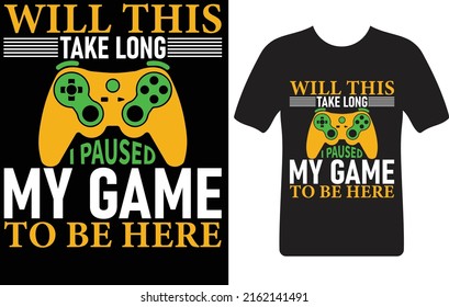 ¿tardaré mucho en hacer pausa mi juego para estar aquí?... plantilla de diseño de camisetas.