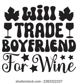 Archivo vectorial de diseño de camisetas Will Trade Boyfriend For Wine