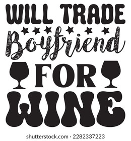 Archivo vectorial de diseño de camisetas Will Trade Boyfriend For Wine