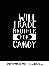 Will Trade Brother For Candy. Hand drawn typography poster design. Premium Vector.