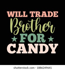 Will Trade Brother For Candy. Typography Saying Design, Vector Illustration 