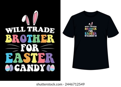 Will Trade Brother for Easter Candy, Cute colorful dyed Easter Eggs, Dyeing Eggs and Bunnies perfect costume for your Egg Hunt Champion or if you're a lover or fan of Candy or Chocolates