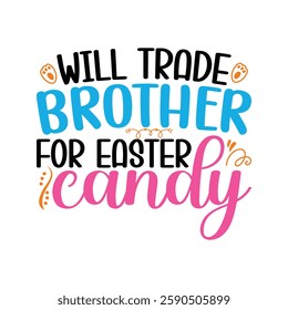 Will Trade Brother for Easter Candy, Easter day t-shirt design vector, Easter day shirt design, Easter Day shirt Design Template, apparel, funny t shirt design, Bunny Season.