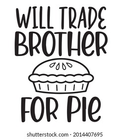 will trade brother for pie background inspirational positive quotes, motivational, typography, lettering design