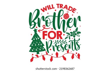 Will Trade Brother For Presents - Christmas t-shirt design, Hand drawn lettering phrase, Calligraphy graphic design, SVG Files for Cutting Cricut and Silhouette