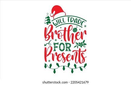 Will Trade Brother For Presents - Christmas T shirt Design, Modern calligraphy, Cut Files for Cricut Svg, Illustration for prints on bags, posters