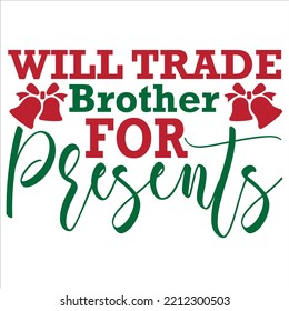 Will trade brother for presents Merry Christmas shirt print template, funny Xmas shirt design, Santa Claus funny quotes typography design
