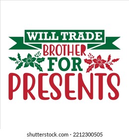 Will trade brother for presents Merry Christmas shirt print template, funny Xmas shirt design, Santa Claus funny quotes typography design