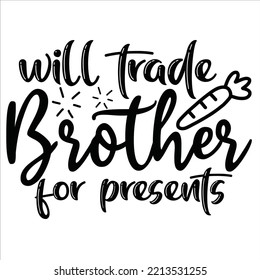 Will trade brother for presents Merry Christmas shirt print template, funny Xmas shirt design, Santa Claus funny quotes typography design