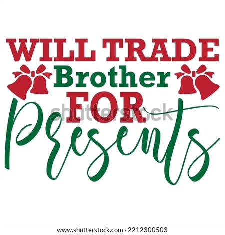 Will trade brother for presents Merry Christmas shirt print template, funny Xmas shirt design, Santa Claus funny quotes typography design
