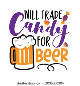 Will trade candy for beer - funny saying for Halloween, with beer mug and candies. Good for T shirt print, poster, card, label, and other decoration.