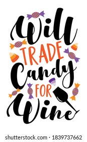 Will trade candy for wine- funny phrase for Halloween. Good for T shirt print, poster, card, mug, and other gift design.