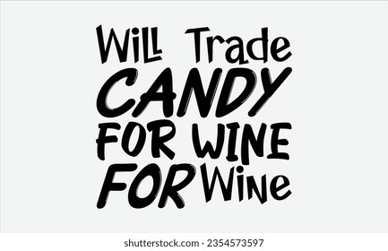 Will Trade Candy For Wine - Halloween t-shirt design,  Halloween Svg, typography design, Digital file download, Vector template for cards posters and banners.