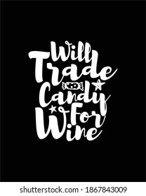 Will Trade Candy For Wine. Hand drawn typography poster design. Premium Vector.