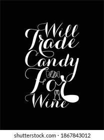 Will Trade Candy For Wine. Hand drawn typography poster design. Premium Vector.