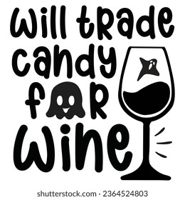 Will Trade Candy For Wine - Happy Halloween T shirt Design, Happy Halloween, thanksgiving Quotes Design, Vector EPS Editable Files Bundle, can you download this Design.
