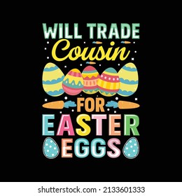 Will Trade Cousin For Easter Eggs t shirt design