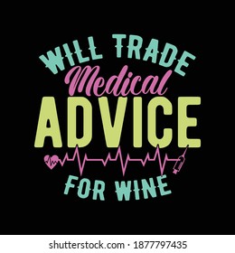 Will Trade Medical Advice For Wine. Typography Lettering  Design, Printing For T shirt, Banner, Poster, Mug Etc, Vector Illustration