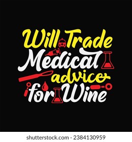 Will Trade Medical Advice for Wine 3 t-shirt design. Here You Can find and Buy t-Shirt Design. Digital Files for yourself, friends and family, or anyone who supports your Special Day and Occasions. svg