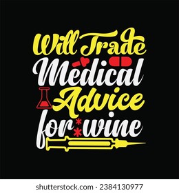 Will Trade Medical Advice for Wine 3 t-shirt design. Here You Can find and Buy t-Shirt Design. Digital Files for yourself, friends and family, or anyone who supports your Special Day and Occasions. svg