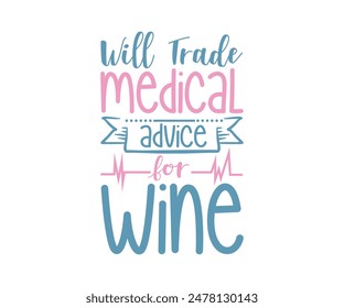 Will Trade Medical Advice For Wine, Nurse t-shirt, Nursing, Vector, nurse practitioner t shirt design template