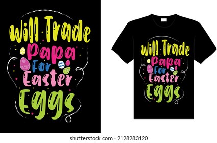 Will trade papa for easter eggs Happy Easter Day Typography lettering T-shirt Design