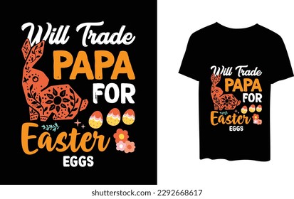 Will trade papa for easter eggs Happy Easter Day Typography lettering T-shirt Design