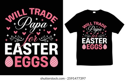 Will trade papa for easter eggs t-shirt design. easter day typography t-shirt, bunny graphic tee, vector, funny tee, easter egg hunt shirt, spring holiday tee, happy easter sunday t-shirt design