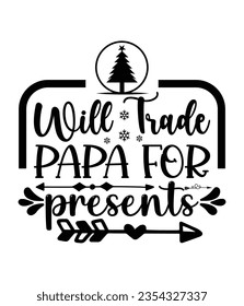 Will trade papa for presents, Christmas SVG, Funny Christmas Quotes, Winter SVG, Merry Christmas, Santa SVG, typography, vintage, t shirts design, Holiday shirt