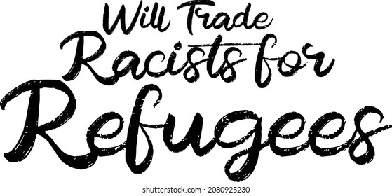 Will Trade Racists for Refugees Vector Quote Lettering Design