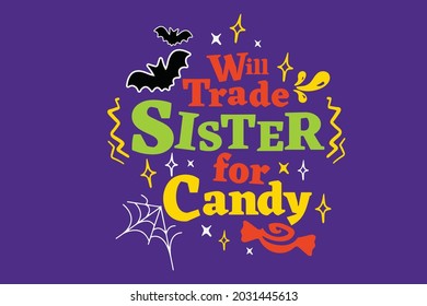 Will trade sister for candy background inspirational positive quotes, Funny saying with sweets for Halloween. Good for T shirt print, poster, textile print. gift for Halloween.