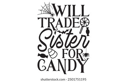 Will Trade Sister For Candy, Eerie Halloween T-Shirt Design Hand-Drawn Lettering Phrase Isolated on White Background, Calligraphy Graphic Design Typography Element, Handwritten Vector Sign