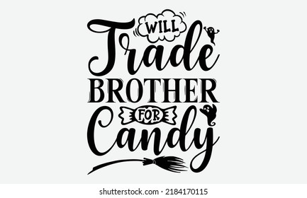 Will Trade Sister For Candy - Halloween t shirt design, Hand drawn lettering phrase isolated on white background, Calligraphy graphic design typography element, Hand written vector sign, svg