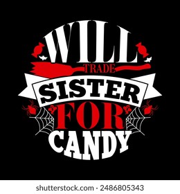 Will Trade Sister For Candy, Halloween Day Season, Friend Lover Sister Gift, Halloween Candy Party For Family Halloween Sister Design 